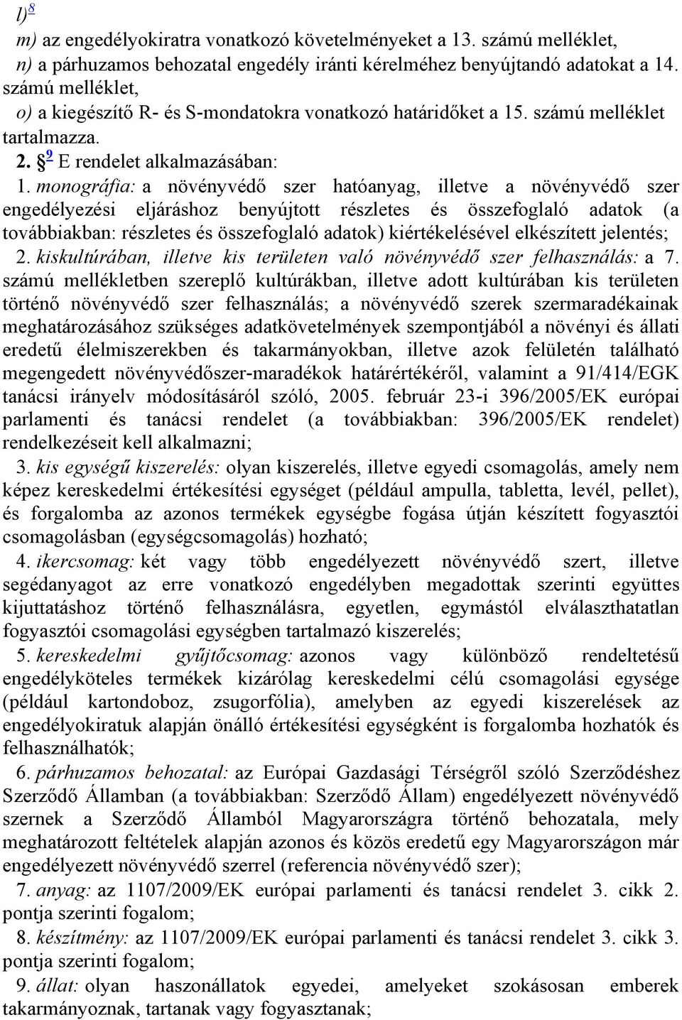 monográfia: a növényvédő szer hatóanyag, illetve a növényvédő szer engedélyezési eljáráshoz benyújtott részletes és összefoglaló adatok (a továbbiakban: részletes és összefoglaló adatok)