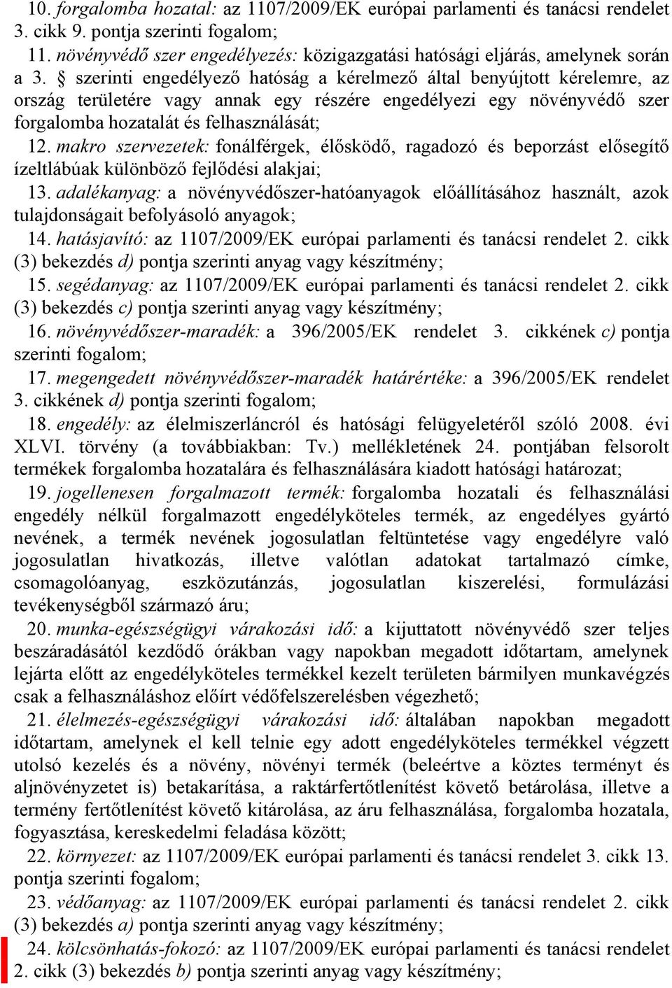 makro szervezetek: fonálférgek, élősködő, ragadozó és beporzást elősegítő ízeltlábúak különböző fejlődési alakjai; 13.