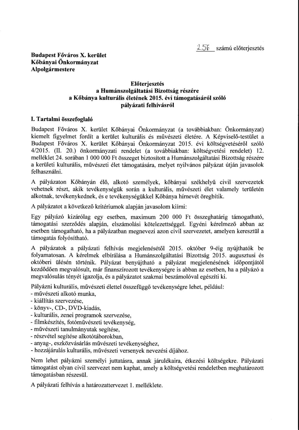 kerület Kőbányai Önkormányzat (a továbbiakban: Önkormányzat) kiemeit figyelmet fordít a kerület kulturális és művészeti életére. A Képviselő-testület a Budapest Főváros X.