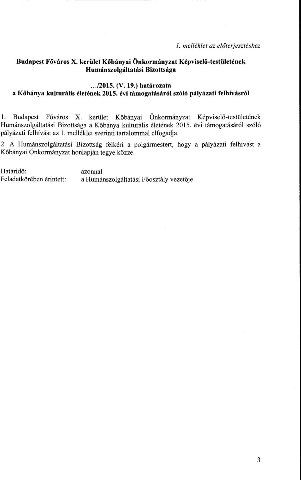 kerület Kőbányai Önkormányzat Képviselő-testületének Humánszolgáltatási Bizottsága a Kőbánya kulturális életének 2015. évi támogatásáról szóló pályázati felhívást az l.