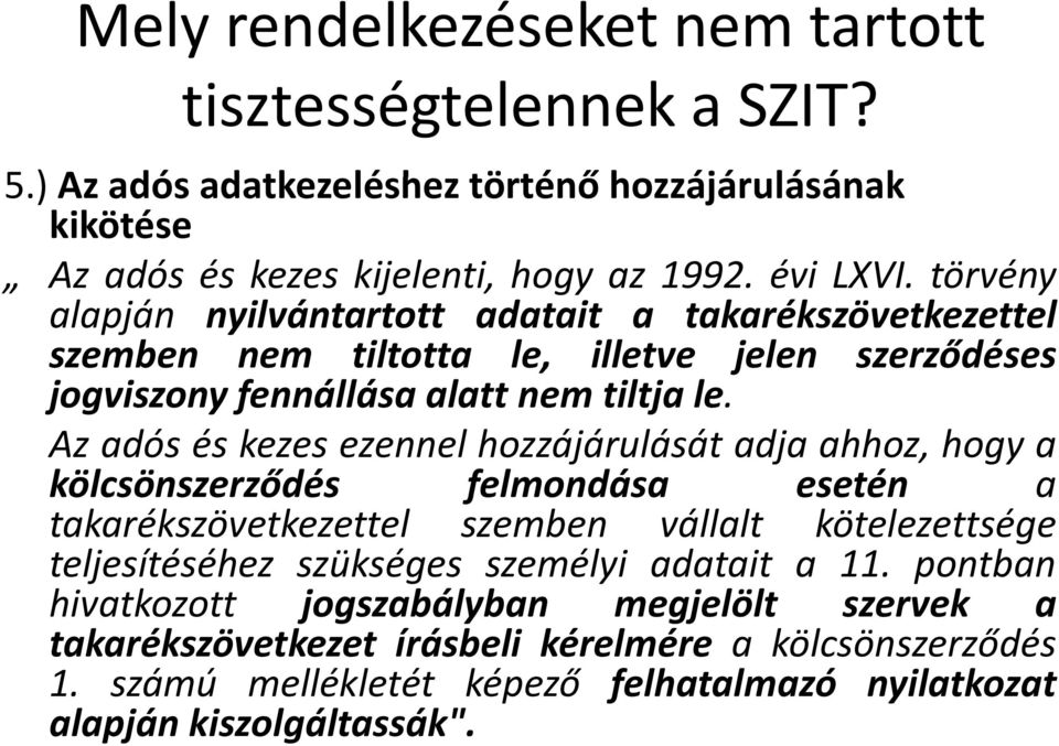 Az adós és kezes ezennel hozzájárulását adja ahhoz, hogy a kölcsönszerződés felmondása esetén a takarékszövetkezettel tk tt szemben vállalt lt kötelezettsége tt teljesítéséhez szükséges