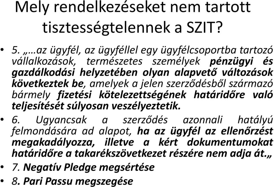 változások következtek be, amelyek a jelen szerződésből származó bármely fizetési kötelezettségének határidőre való teljesítésétsúlyosan veszélyeztetik.