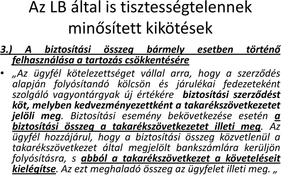 járulékai fedezeteként szolgáló vagyontárgyak új értékére biztosítási szerződést köt, melyben kedvezményezettként a takarékszövetkezetet jelöli meg.