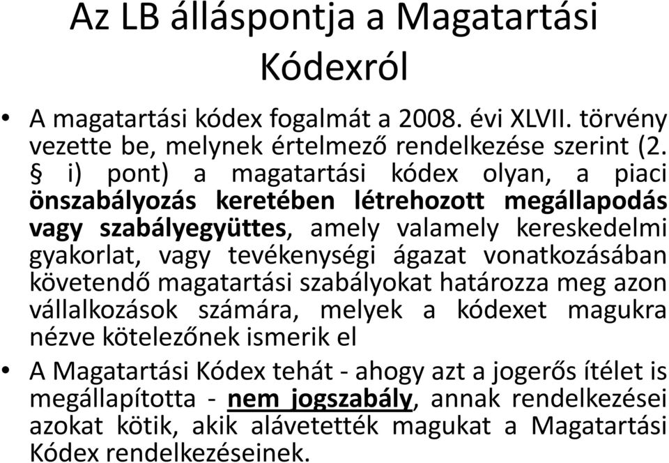 tevékenységi ágazat vonatkozásában követendő magatartási szabályokat határozza meg azon vállalkozások számára, melyek a kódexet magukra nézve kötelezőnek ismerik el