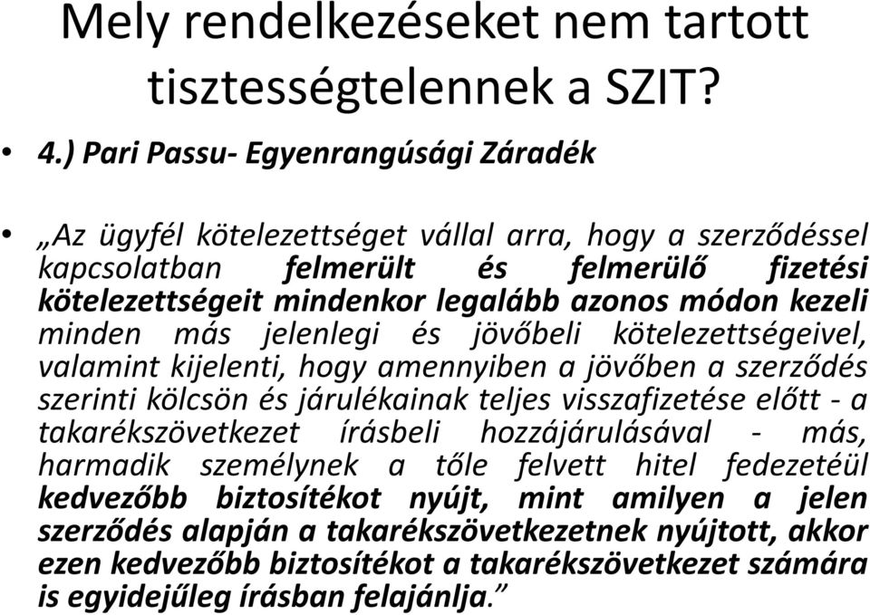 módon kezeli minden más jelenlegi és jövőbeli kötelezettségeivel, valamint kijelenti, hogy amennyiben a jövőbenaszerződés szerinti kölcsön és járulékainak teljes visszafizetése előtt a tk