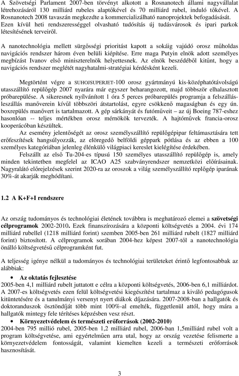 A nanotechnológia mellett sürgısségi prioritást kapott a sokáig vajúdó orosz mőholdas navigációs rendszer három éven belüli kiépítése.