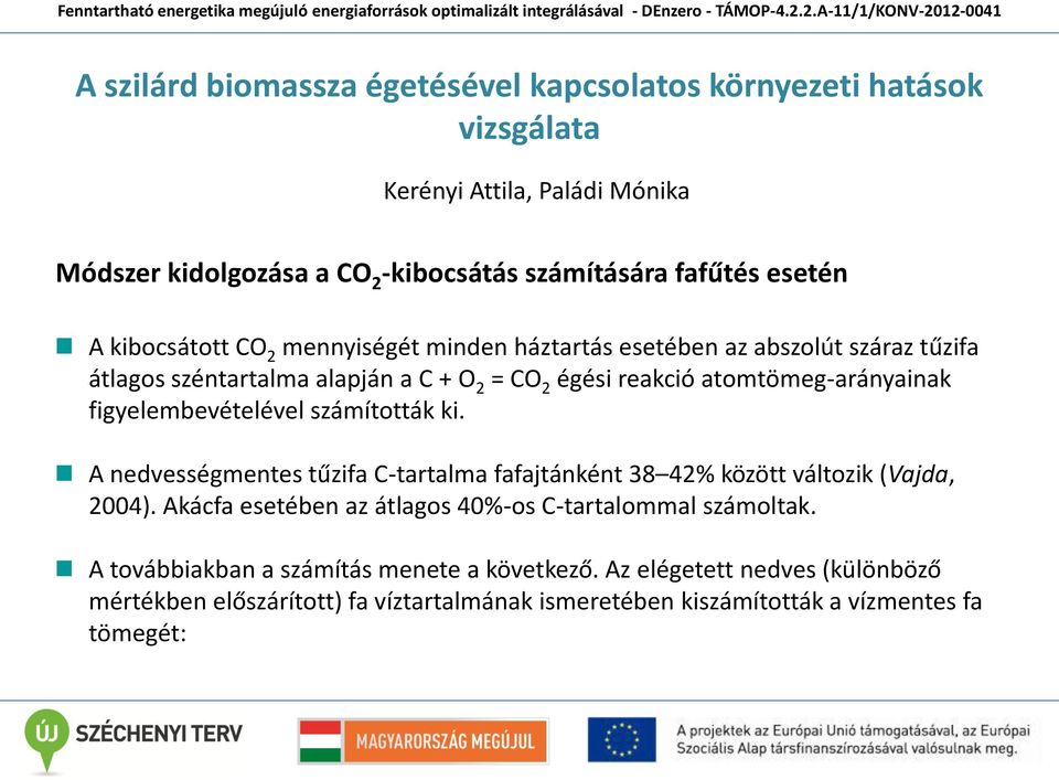 figyelembevételével számították ki. A nedvességmentes tűzifa C-tartalma fafajtánként 38 42% között változik (Vajda, 2004).