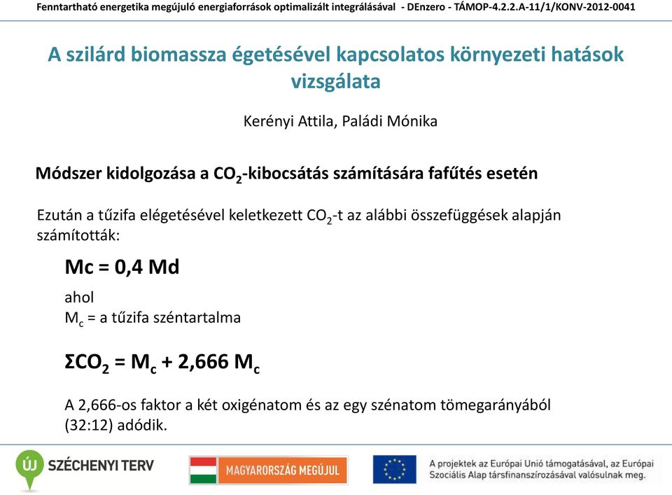 keletkezett CO 2 -t az alábbi összefüggések alapján számították: Mc = 0,4 Md ahol M c = a tűzifa