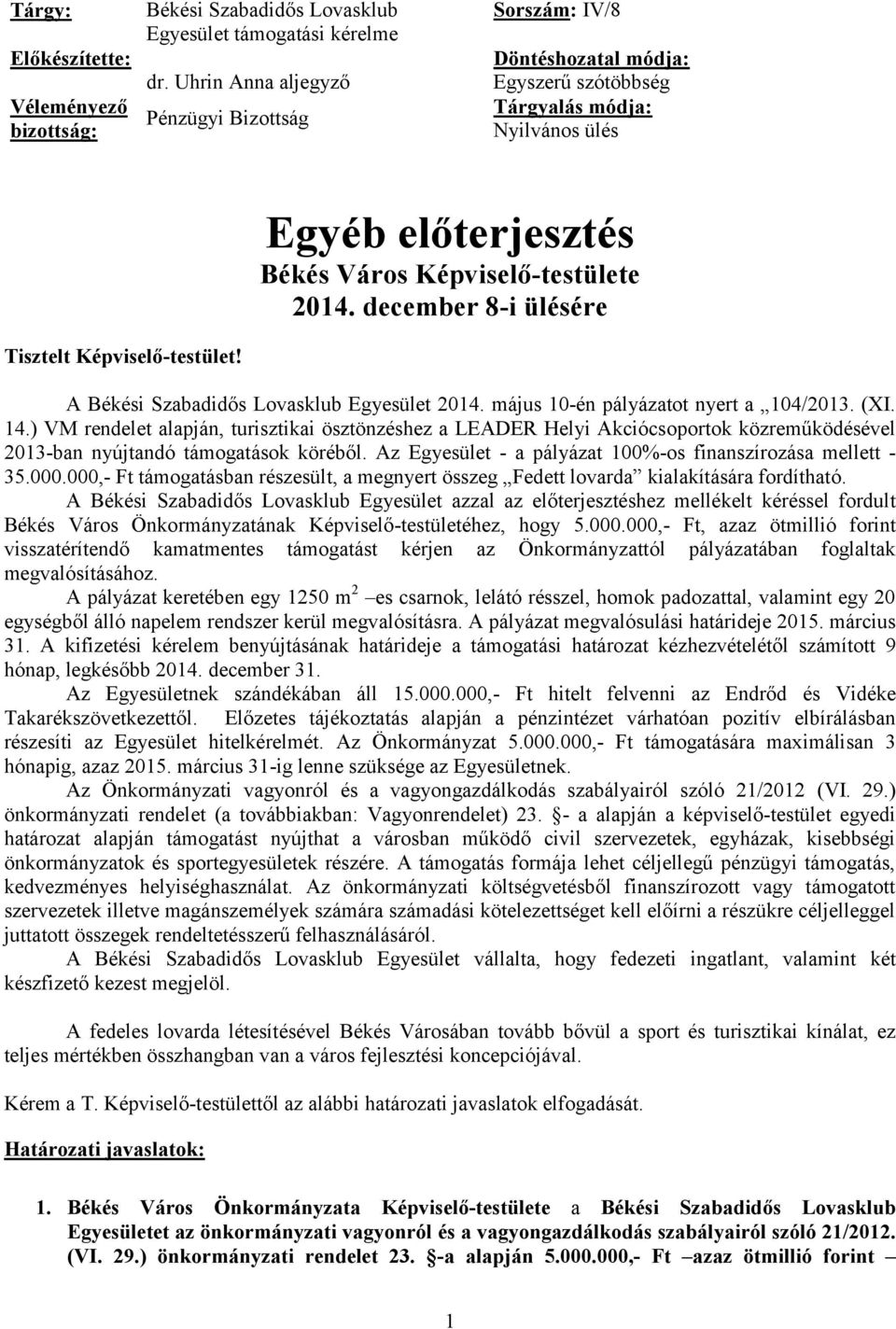 december 8-i ülésére Tisztelt Képviselő-testület! A Békési Szabadidős Lovasklub Egyesület 2014. május 10-én pályázatot nyert a 104/2013. (XI. 14.