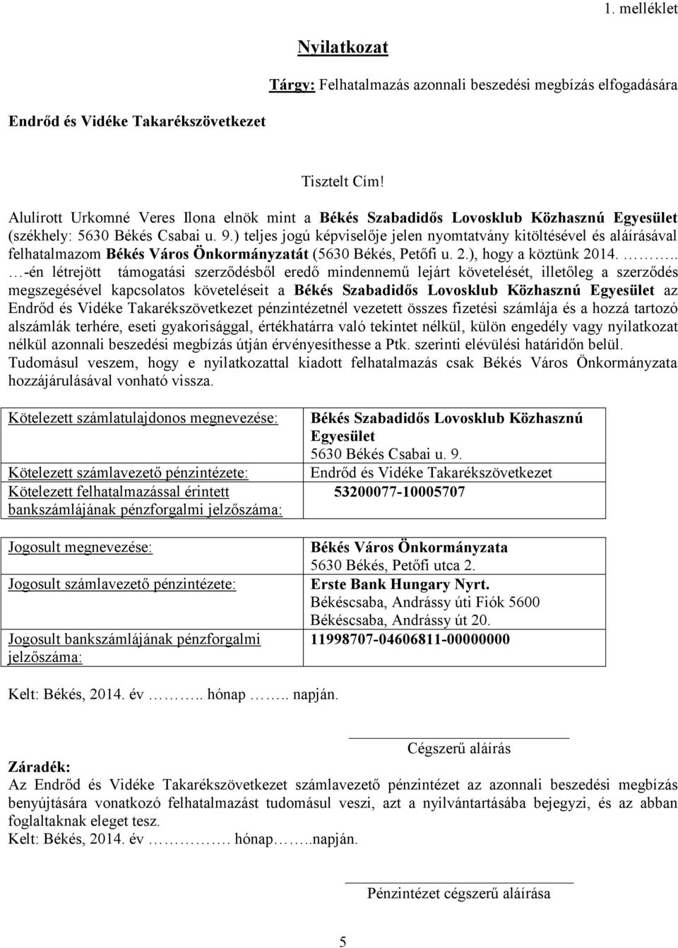 ) teljes jogú képviselője jelen nyomtatvány kitöltésével és aláírásával felhatalmazom Békés Város Önkormányzatát (5630 Békés, Petőfi u. 2.), hogy a köztünk 2014.