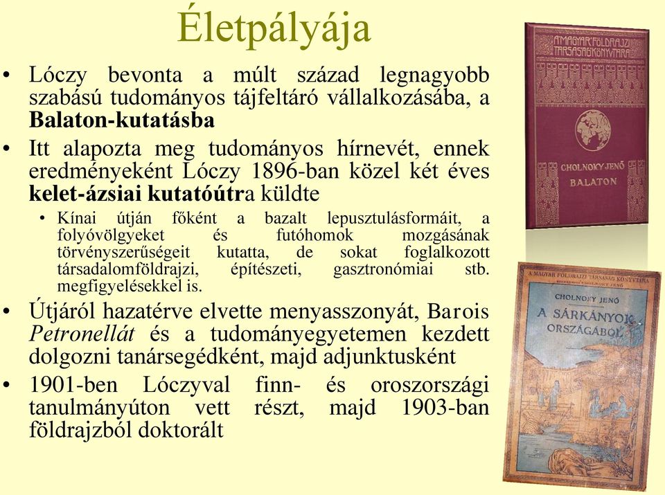 törvényszerűségeit kutatta, de sokat foglalkozott társadalomföldrajzi, építészeti, gasztronómiai stb. megfigyelésekkel is.