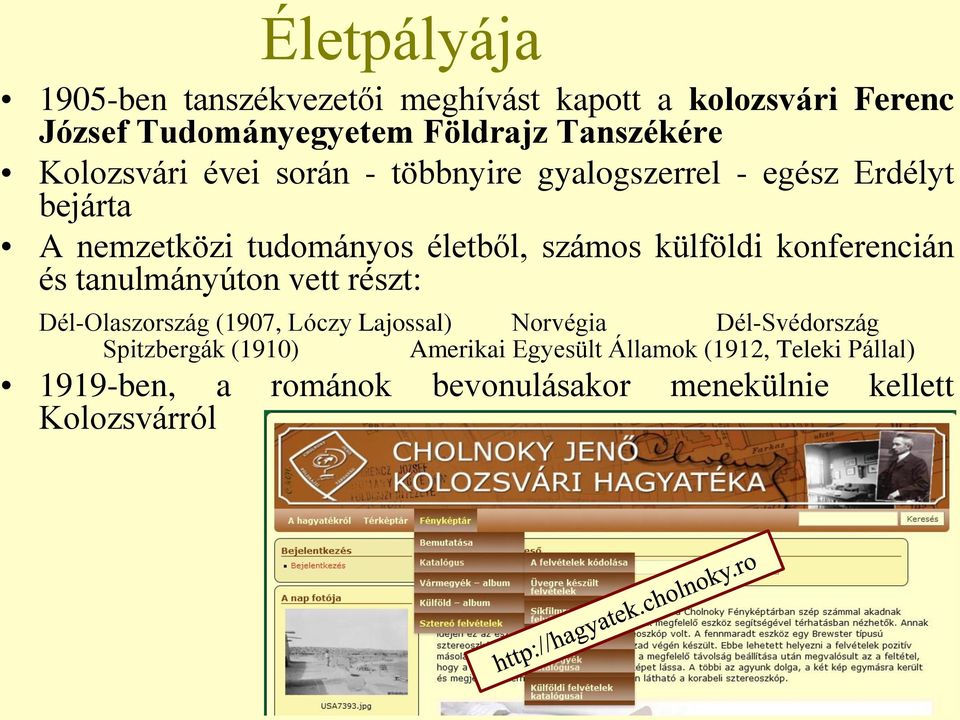 külföldi konferencián és tanulmányúton vett részt: Dél-Olaszország (1907, Lóczy Lajossal) Norvégia Dél-Svédország