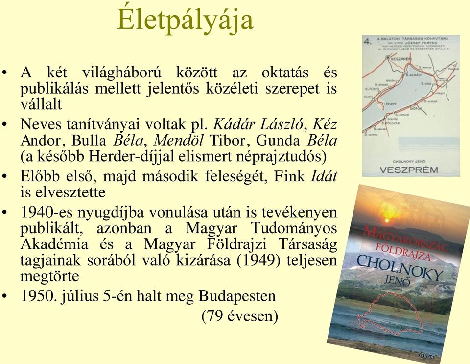 második feleségét, Fink Idát is elvesztette 1940-es nyugdíjba vonulása után is tevékenyen publikált, azonban a Magyar Tudományos