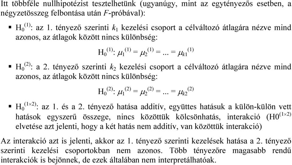 tényező szernt k 2 kezelés csoport a célváltozó átlagára nézve mnd azonos, az átlagok között nncs különbség: H 0 (2) : µ (2) = µ 2 (2) =... = µ k2 (2) H 0 ( 2) : az. és a 2.