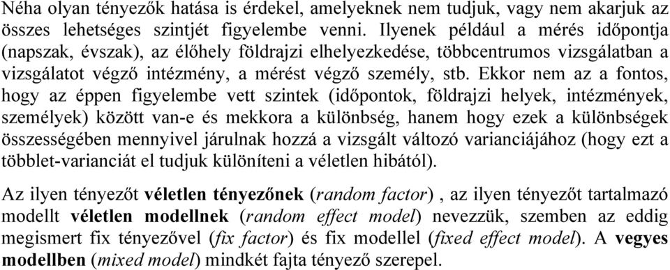 Ekkor nem az a fontos, hogy az éppen fgyelembe vett szntek (dőpontok, földrajz helyek, ntézmények, személyek) között van-e és mekkora a különbség, hanem hogy ezek a különbségek összességében mennyvel