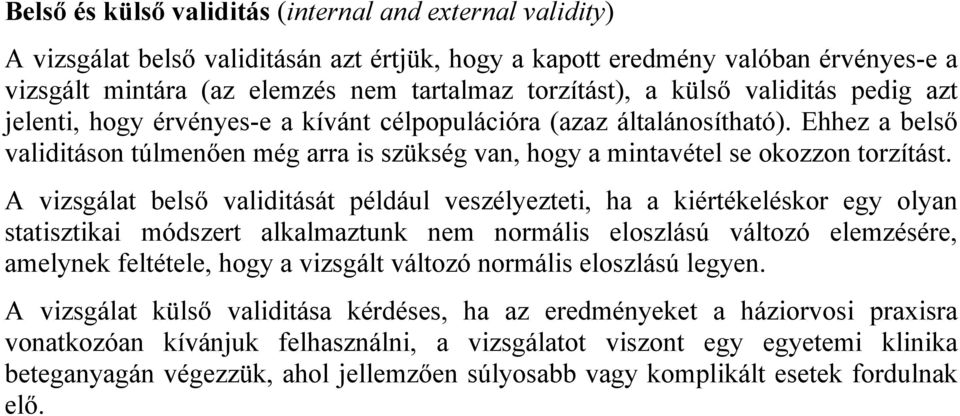 A vzsgálat belső valdtását például veszélyeztet, ha a kértékeléskor egy olyan statsztka módszert alkalmaztunk nem normáls eloszlású változó elemzésére, amelynek feltétele, hogy a vzsgált változó