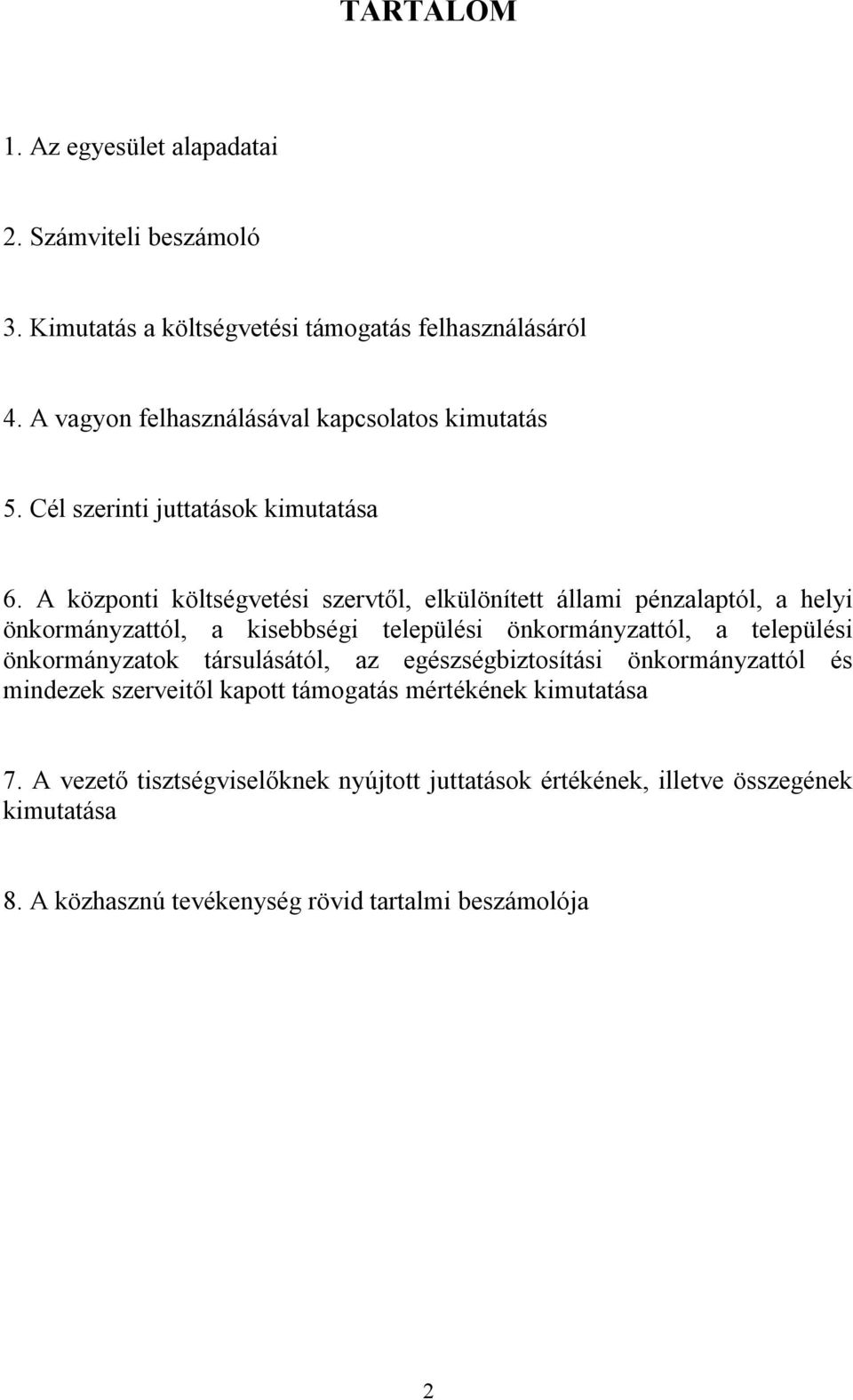 A központi költségvetési szervtől, elkülönített állami pénzalaptól, a helyi önkormányzattól, a kisebbségi települési önkormányzattól, a települési