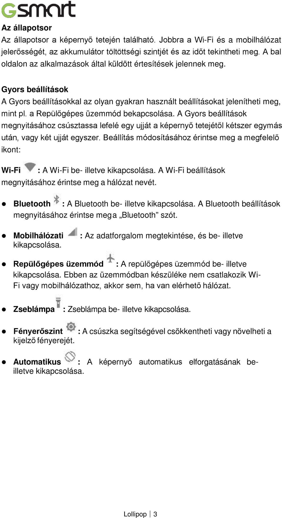 a Repülőgépes üzemmód bekapcsolása. A Gyors beállítások megnyitásához csúsztassa lefelé egy ujját a képernyő tetejétől kétszer egymás után, vagy két ujját egyszer.