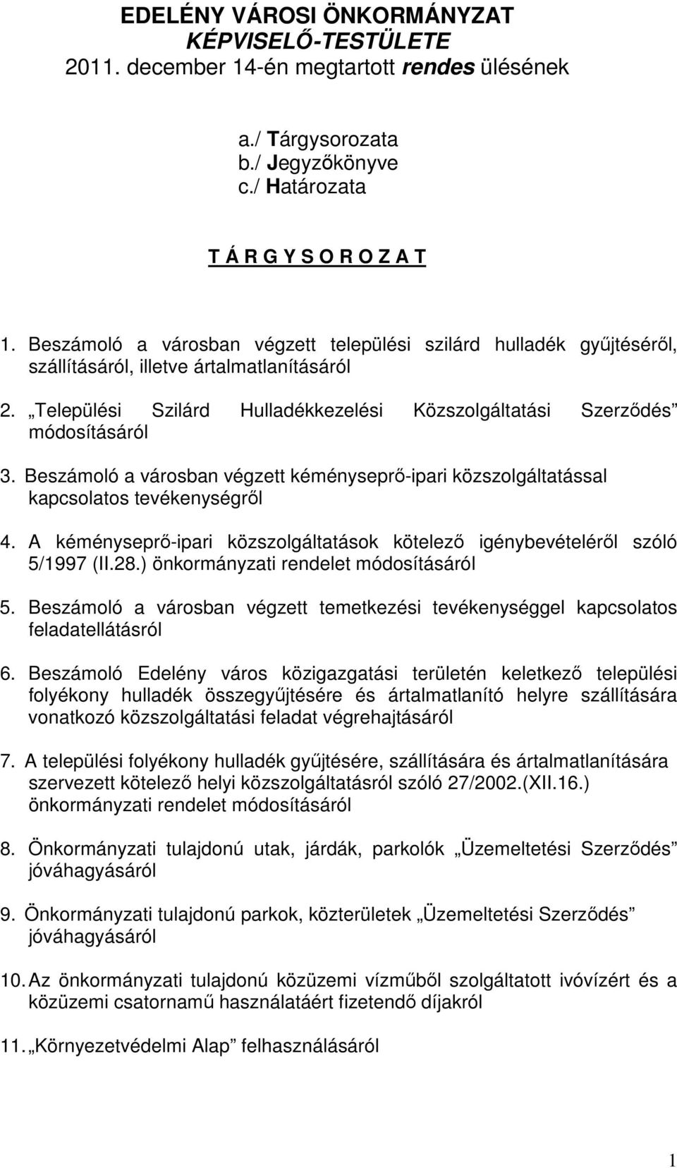 Beszámoló a városban végzett kéményseprő-ipari közszolgáltatással kapcsolatos tevékenységről 4. A kéményseprő-ipari közszolgáltatások kötelező igénybevételéről szóló 5/1997 (II.28.