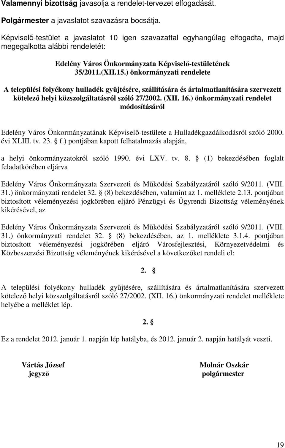 ) önkormányzati rendelete A települési folyékony hulladék gyűjtésére, szállítására és ártalmatlanítására szervezett kötelező helyi közszolgáltatásról szóló 27/2002. (XII. 16.