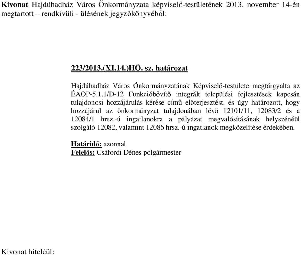 1/D-12 Funkcióbővítő integrált települési fejlesztések kapcsán tulajdonosi hozzájárulás kérése című előterjesztést, és úgy határozott, hogy hozzájárul az önkormányzat