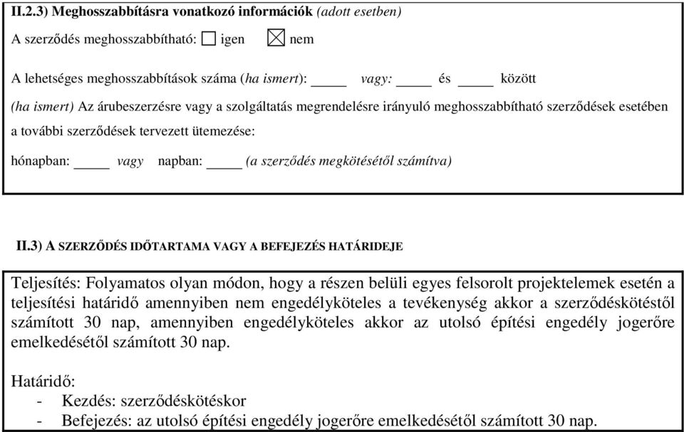 3) A SZERZŐDÉS IDŐTARTAMA VAGY A BEFEJEZÉS HATÁRIDEJE Teljesítés: Folyamatos olyan módon, hogy a részen belüli egyes felsorolt projektelemek esetén a teljesítési határidő amennyiben nem