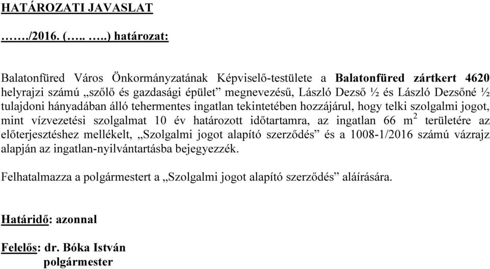 és László Dezsőné ½ tulajdoni hányadában álló tehermentes ingatlan tekintetében hozzájárul, hogy telki szolgalmi jogot, mint vízvezetési szolgalmat 10 év határozott