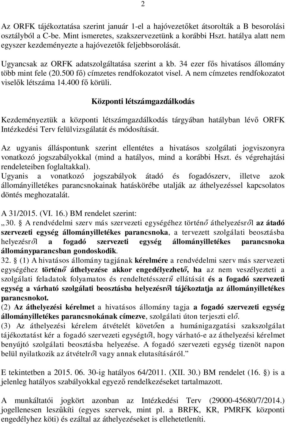 500 fő) címzetes rendfokozatot visel. A nem címzetes rendfokozatot viselők létszáma 14.400 fő körüli.