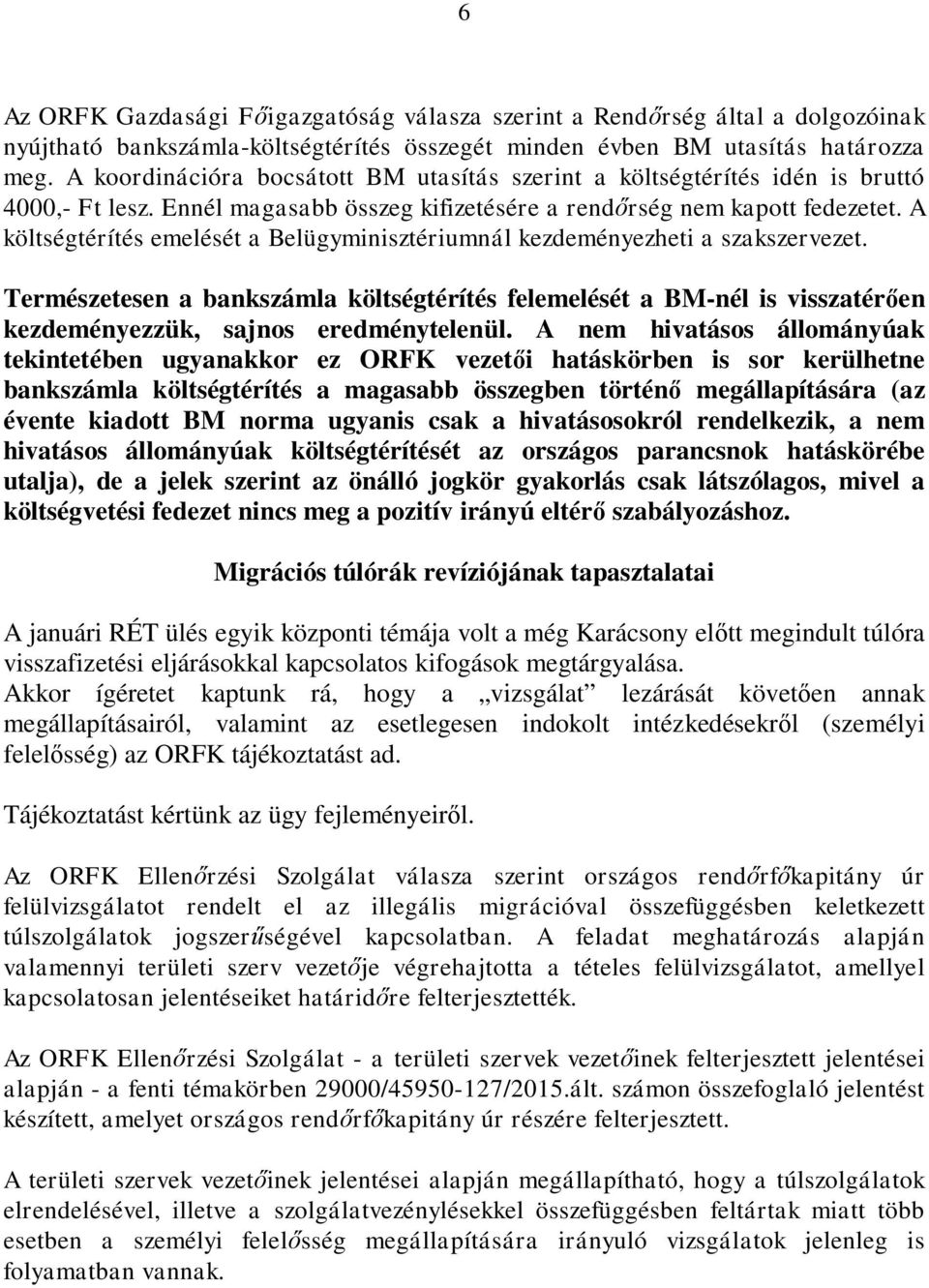 A költségtérítés emelését a Belügyminisztériumnál kezdeményezheti a szakszervezet.