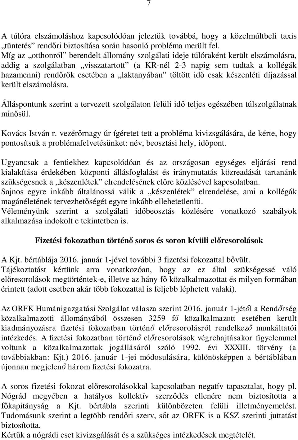 laktanyában töltött idő csak készenléti díjazással került elszámolásra. Álláspontunk szerint a tervezett szolgálaton felüli idő teljes egészében túlszolgálatnak minősül. Kovács István r.