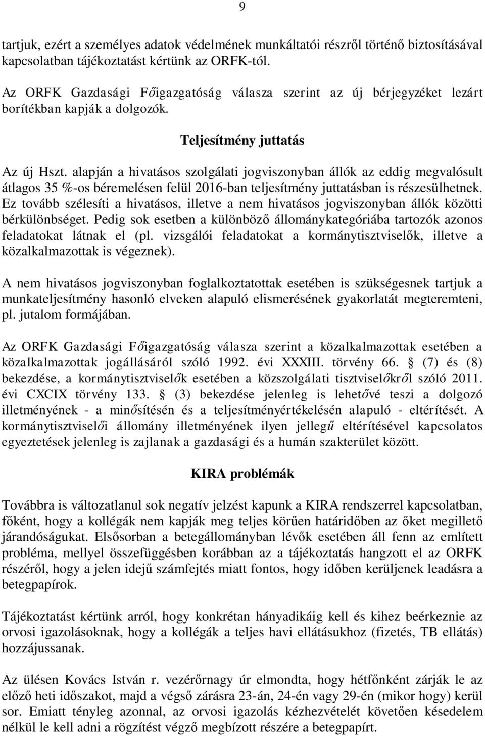 alapján a hivatásos szolgálati jogviszonyban állók az eddig megvalósult átlagos 35 %-os béremelésen felül 2016-ban teljesítmény juttatásban is részesülhetnek.