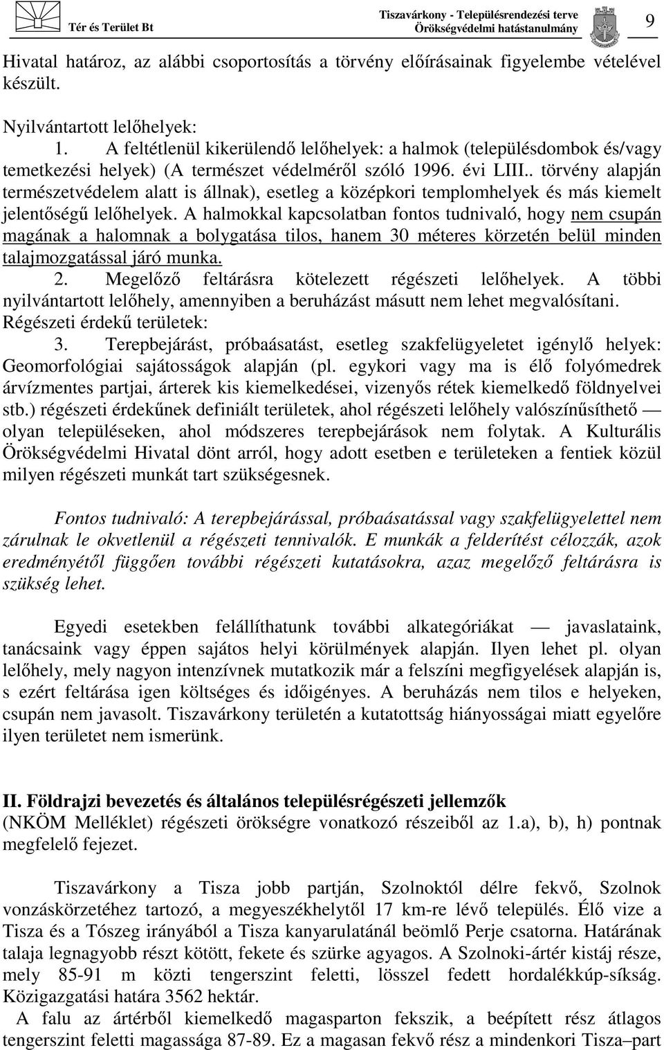 . törvény alapján természetvédelem alatt is állnak), esetleg a középkori templomhelyek és más kiemelt jelentőségű lelőhelyek.