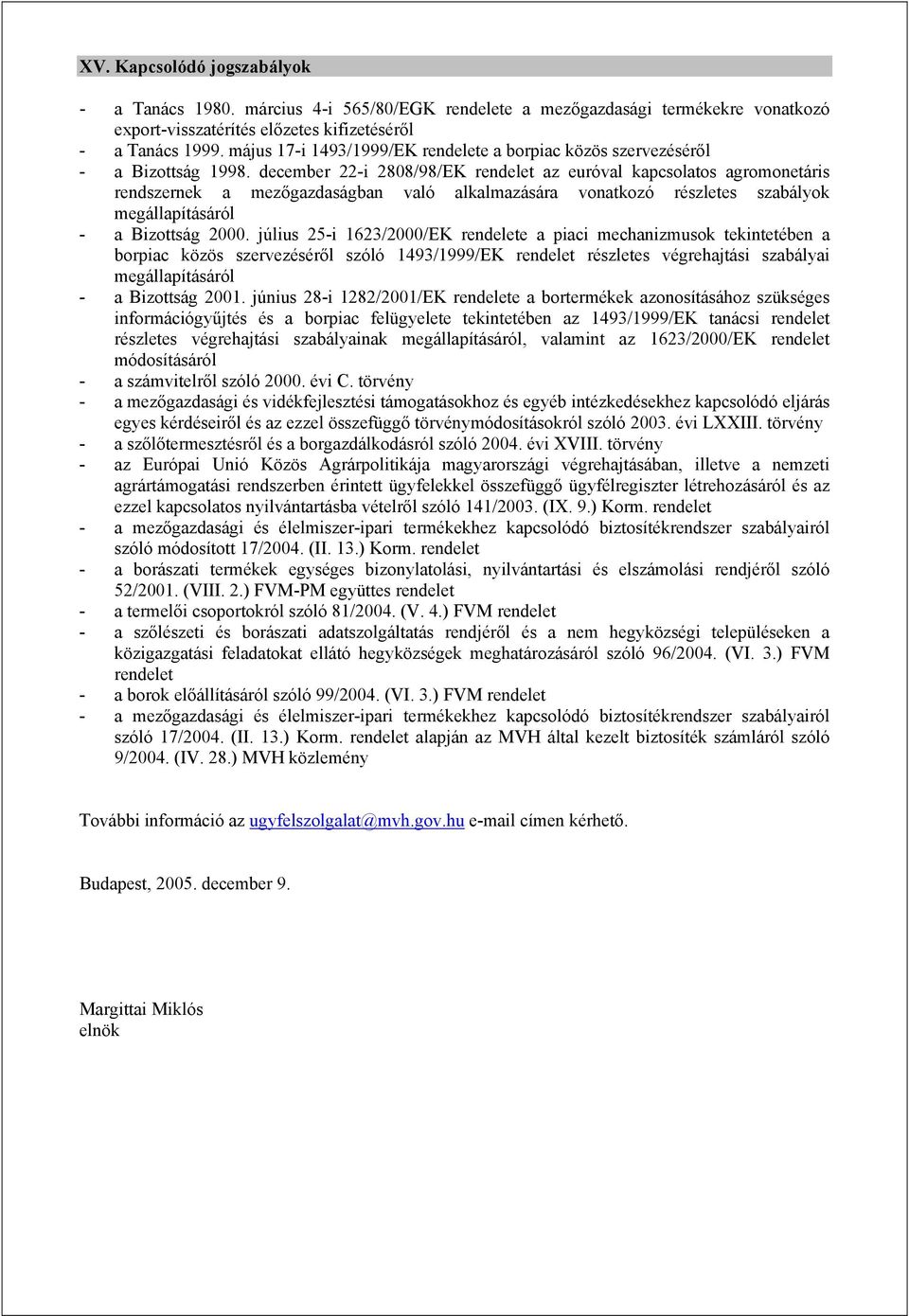 december 22-i 2808/98/EK rendelet az euróval kapcsolatos agromonetáris rendszernek a mezőgazdaságban való alkalmazására vonatkozó részletes szabályok megállapításáról - a Bizottság 2000.