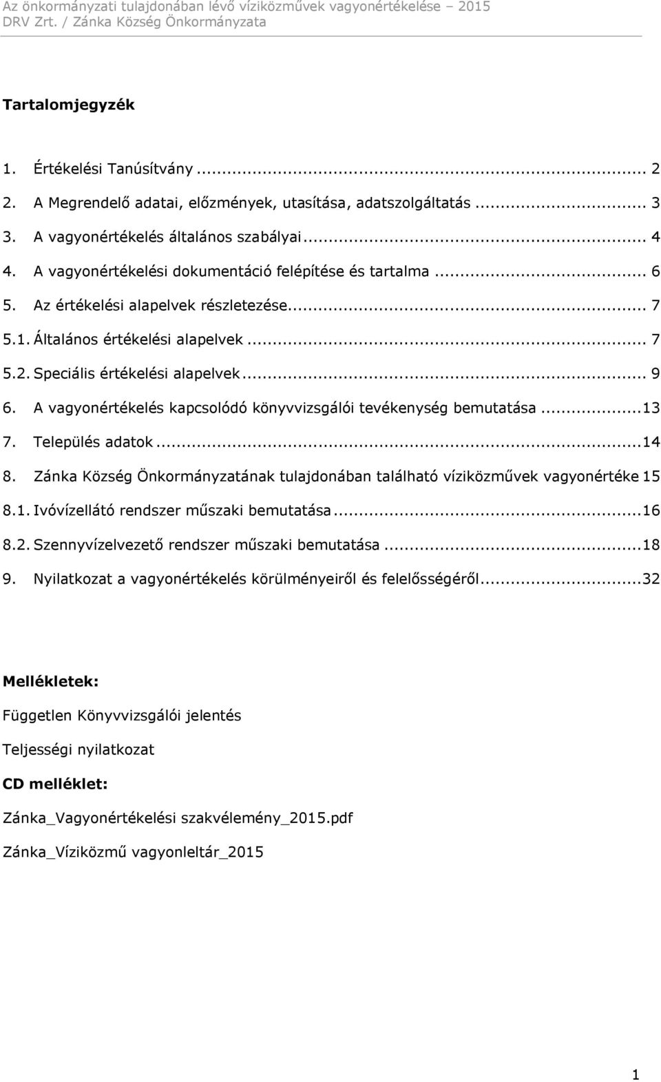 A vagyonértékelés kapcsolódó könyvvizsgálói tevékenység bemutatása... 13 7. Település adatok... 14 8. Zánka Község Önkormányzatának tulajdonában található víziközművek vagyonértéke 15 8.1. Ivóvízellátó rendszer műszaki bemutatása.