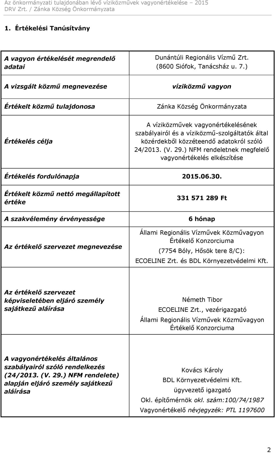 közérdekből közzéteendő adatokról szóló 24/2013. (V. 29.) NFM rendeletnek megfelelő vagyonértékelés elkészítése Értékelés fordulónapja 2015.06.30.