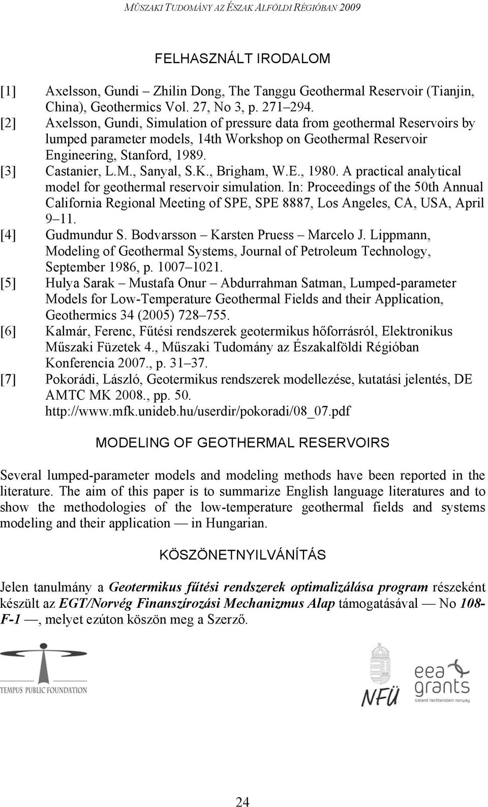 , Sanyal, S.K., Brigham, W.E., 1980. A practical analytical model for geothermal reservoir simulation.