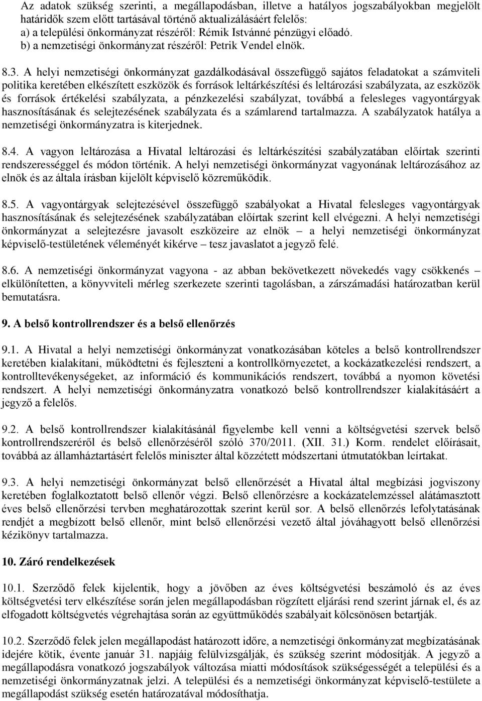 A helyi nemzetiségi önkormányzat gazdálkodásával összefüggő sajátos feladatokat a számviteli politika keretében elkészített eszközök és források leltárkészítési és leltározási szabályzata, az