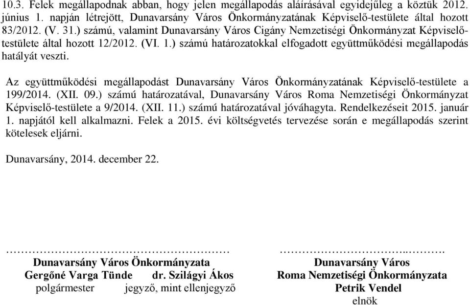 Az együttműködési megállapodást Dunavarsány Város Önkormányzatának Képviselő-testülete a 199/2014. (XII. 09.