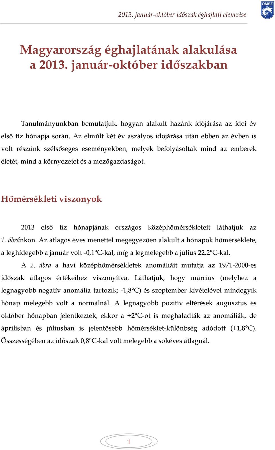 Hőmérsékleti viszonyok 2013 első tíz hónapjának országos középhőmérsékleteit láthatjuk az 1. ábránkon.