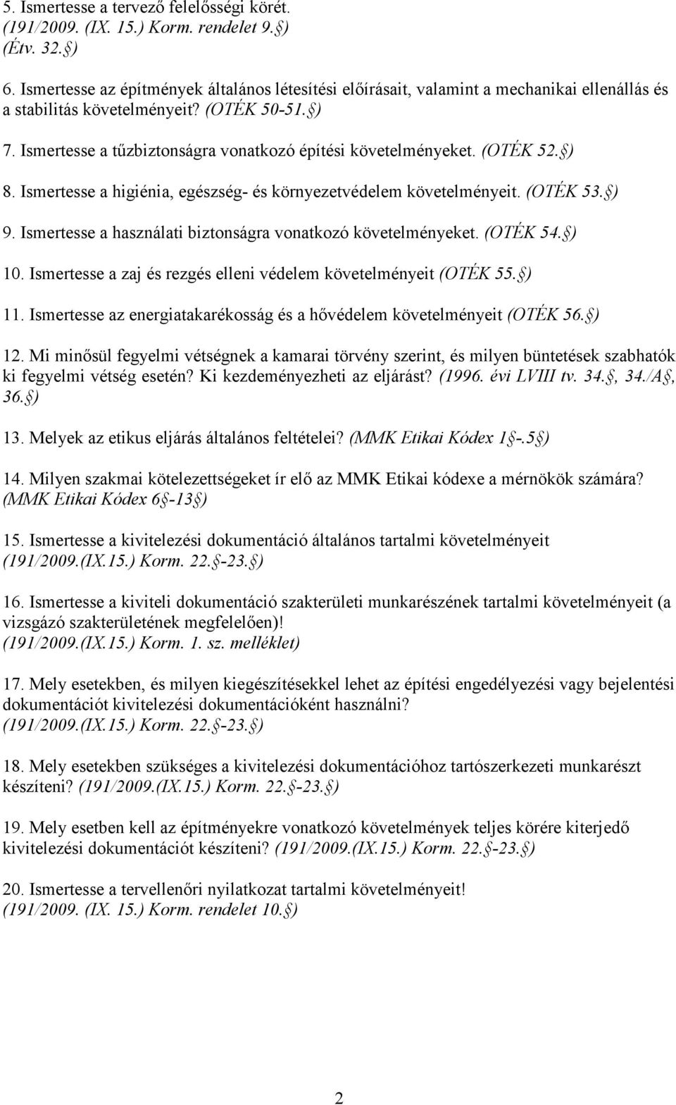 Ismertesse a zaj és rezgés elleni védelem követelményeit (OTÉK 55. ) 11. Ismertesse az energiatakarékosság és a hővédelem követelményeit (OTÉK 56. ) 12.