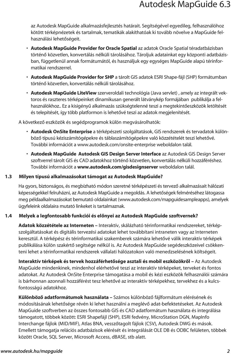 Autodesk MapGuide Provider for Oracle Spatial az adatok Oracle Spatial téradatbázisban történõ közvetlen, konvertálás nélküli tárolásához.