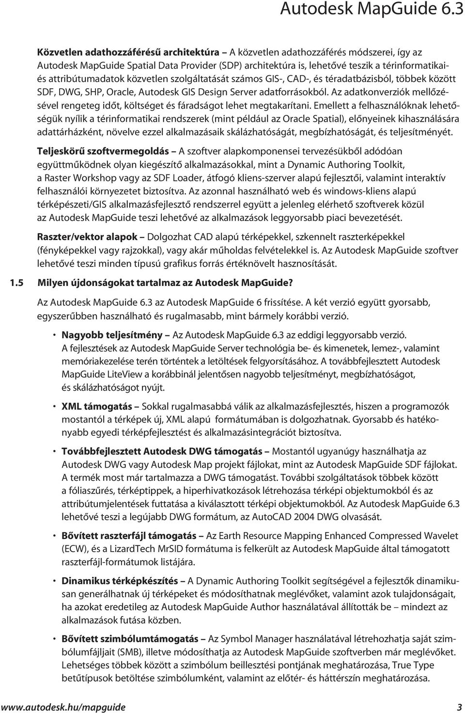 Az adatkonverziók mellõzésével rengeteg idõt, költséget és fáradságot lehet megtakarítani.