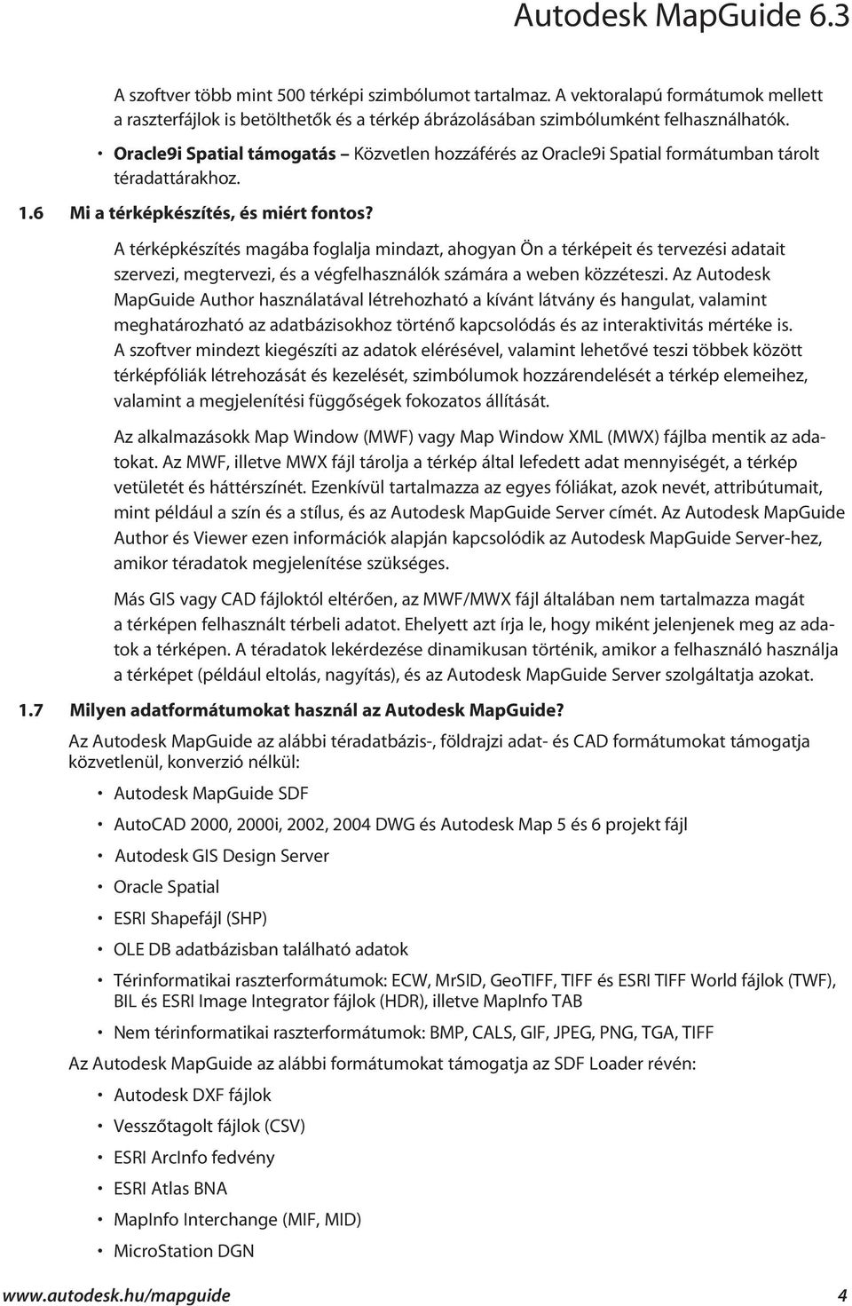 A térképkészítés magába foglalja mindazt, ahogyan Ön a térképeit és tervezési adatait szervezi, megtervezi, és a végfelhasználók számára a weben közzéteszi.