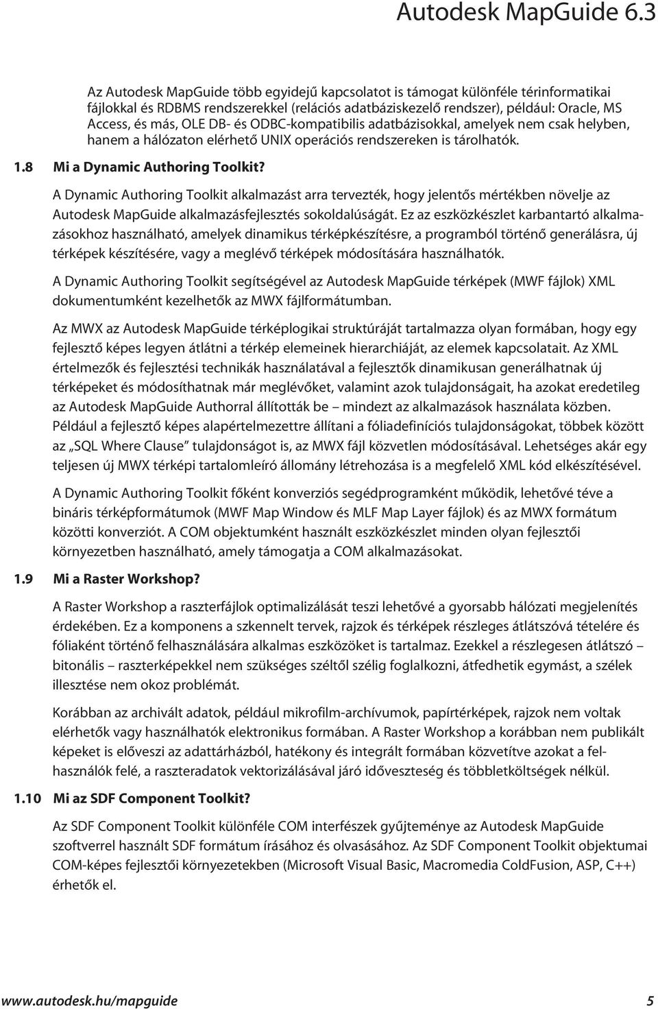 A Dynamic Authoring Toolkit alkalmazást arra tervezték, hogy jelentõs mértékben növelje az Autodesk MapGuide alkalmazásfejlesztés sokoldalúságát.