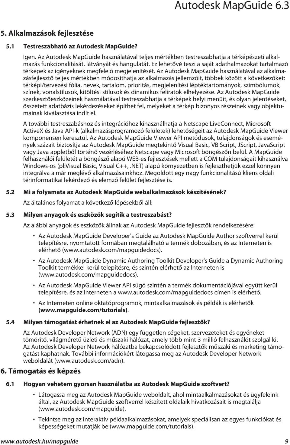 Ez lehetõvé teszi a saját adathalmazokat tartalmazó térképek az igényeknek megfelelõ megjelenítését.