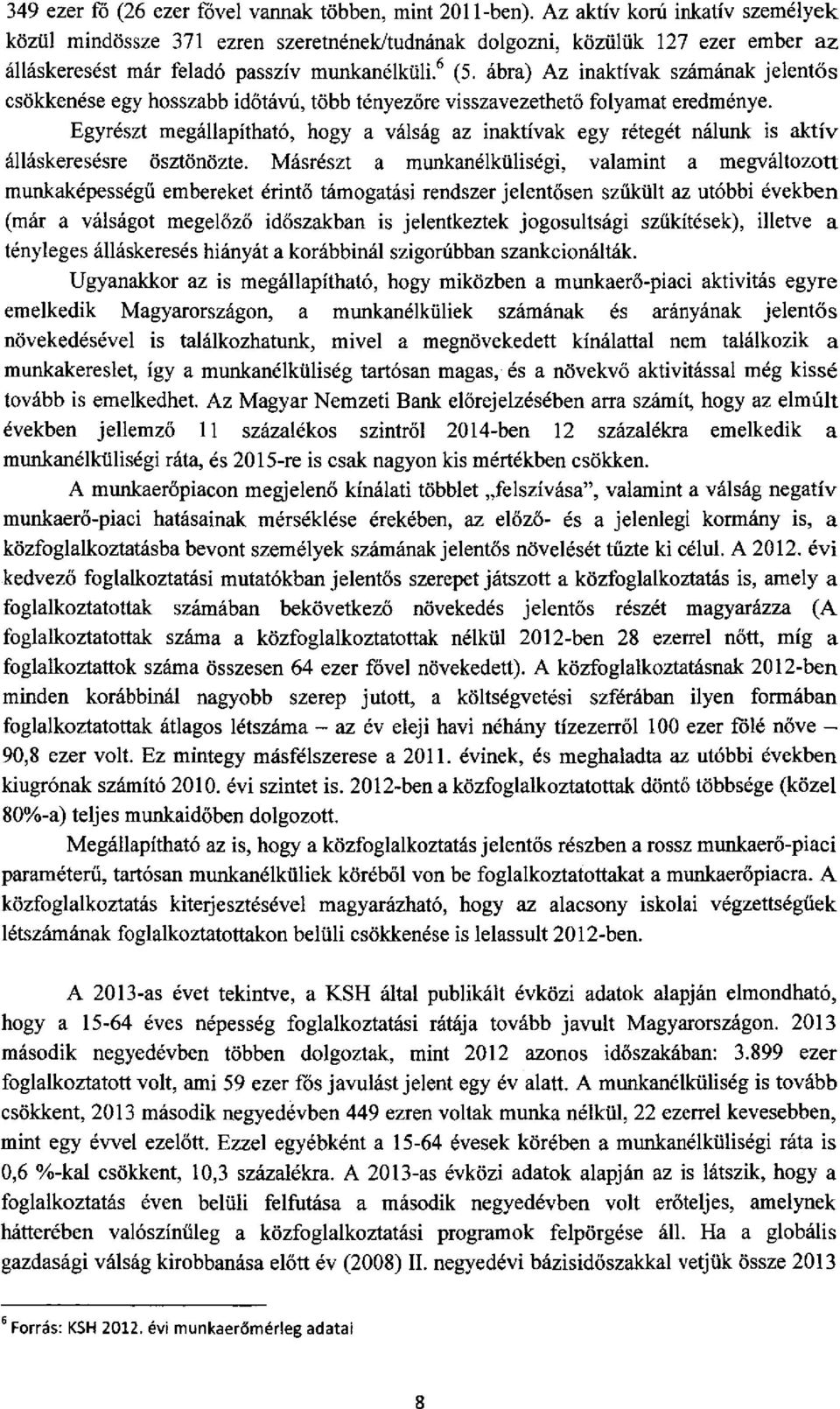 ábra) Az inaktívak számának jelentős csökkenése egy hosszabb idötávú, több tényezőre visszavezethető folyamat eredménye.