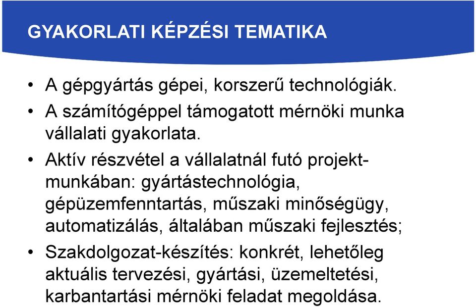 Aktív részvétel a vállalatnál futó projektmunkában: gyártástechnológia, gépüzemfenntartás, műszaki