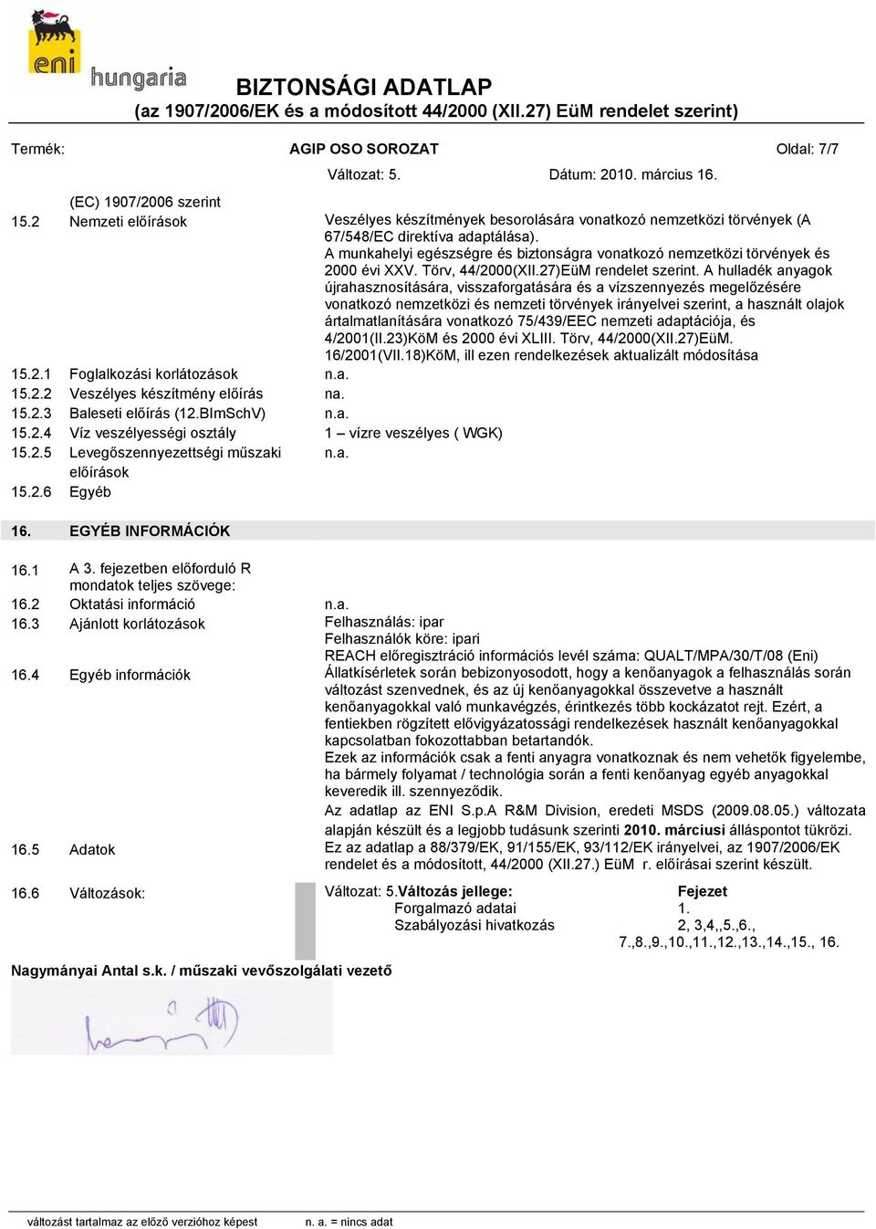 A hulladék anyagok újrahasznosítására, visszaforgatására és a vízszennyezés megelőzésére vonatkozó nemzetközi és nemzeti törvények irányelvei szerint, a használt olajok ártalmatlanítására vonatkozó