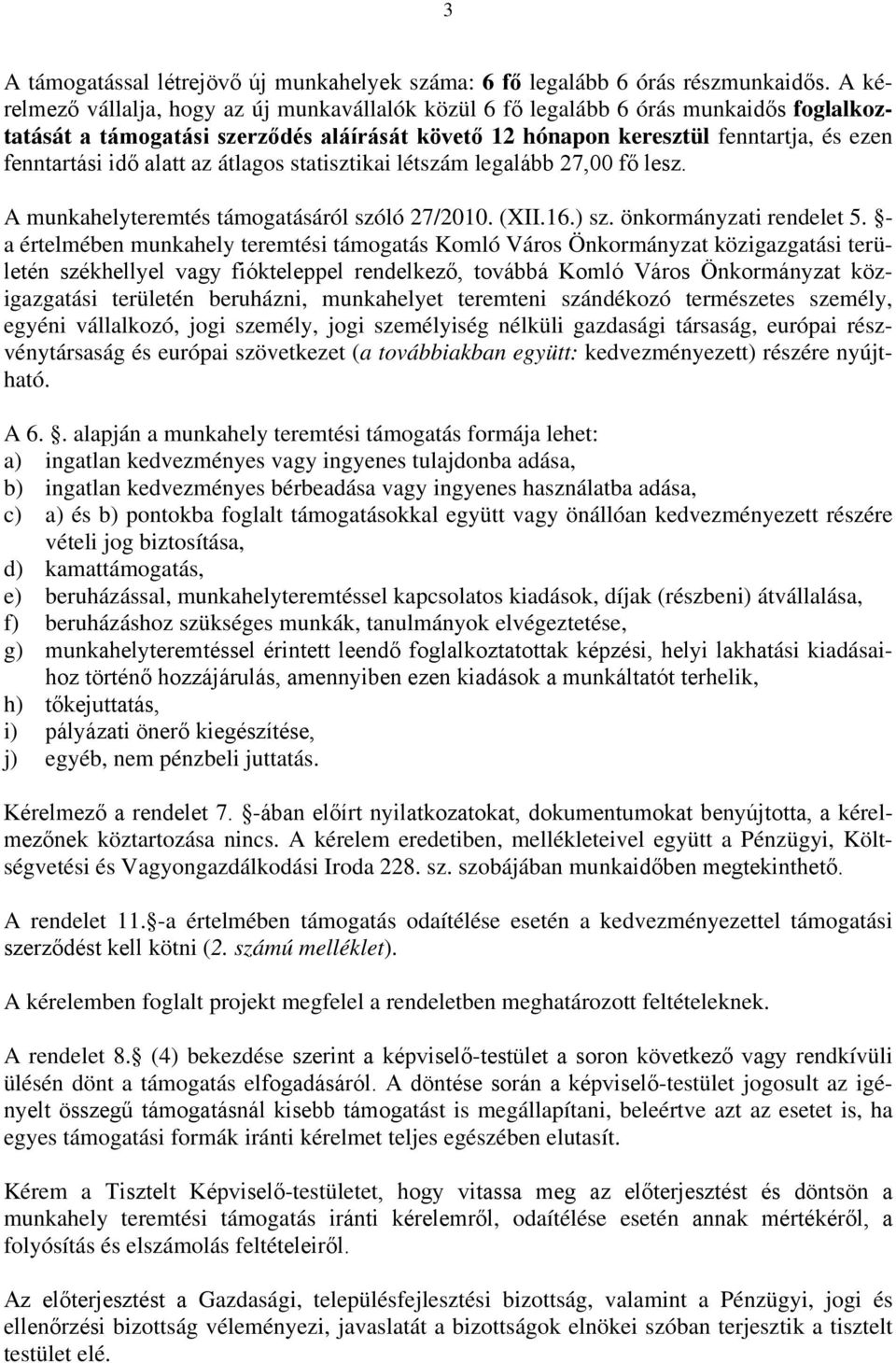 alatt az átlagos statisztikai létszám legalább 27,00 fő lesz. A munkahelyteremtés támogatásáról szóló 27/2010. (XII.16.) sz. önkormányzati rendelet 5.