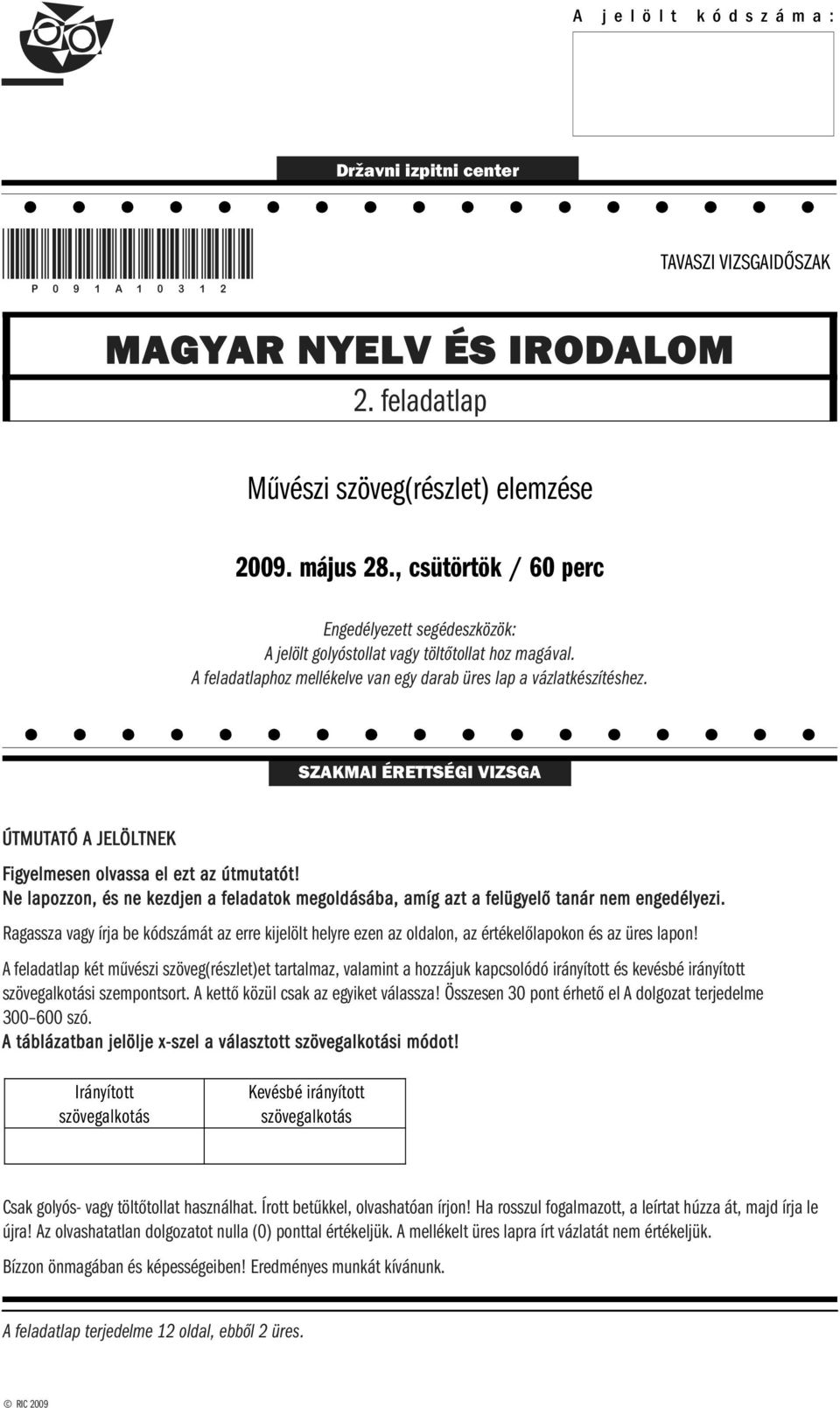 SZAKMAI ÉRETTSÉGI VIZSGA ÚTMUTATÓ A JELÖLTNEK Figyelmesen olvassa el ezt az útmutatót! Ne lapozzon, és ne kezdjen a feladatok megoldásába, amíg azt a felügyelő tanár nem engedélyezi.